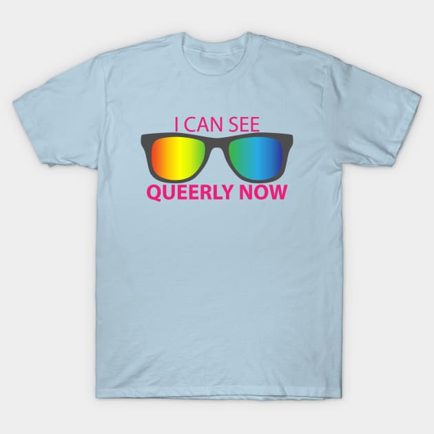 I Can See Queerly Now T-Shirt by Nuft